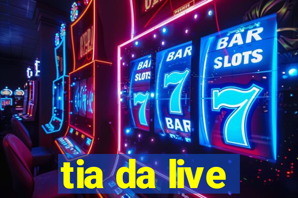 tia da live